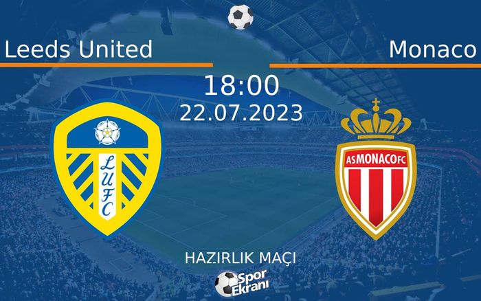 22 Temmuz 2023 Leeds United vs Monaco maçı Hangi Kanalda Saat Kaçta Yayınlanacak? 22 Temmuz 2023 Leeds United vs Monaco maçı Hangi Kanalda Saat Kaçta Yayınlanacak?