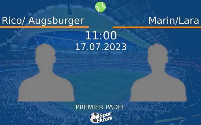 17 Temmuz 2023 Rico/ Augsburger vs Marin/Lara maçı Hangi Kanalda Saat Kaçta Yayınlanacak?