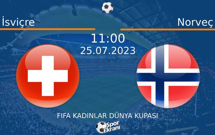 25 Temmuz 2023 İsviçre vs Norveç maçı Hangi Kanalda Saat Kaçta Yayınlanacak? 25 Temmuz 2023 İsviçre vs Norveç maçı Hangi Kanalda Saat Kaçta Yayınlanacak?