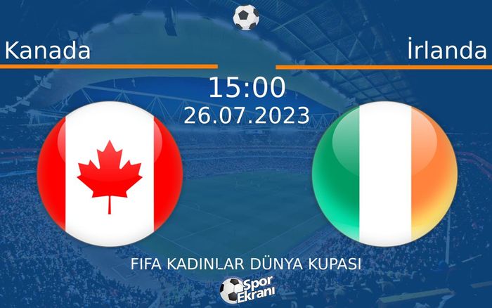 26 Temmuz 2023 Kanada vs İrlanda maçı Hangi Kanalda Saat Kaçta Yayınlanacak? 26 Temmuz 2023 Kanada vs İrlanda maçı Hangi Kanalda Saat Kaçta Yayınlanacak?