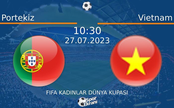 27 Temmuz 2023 Portekiz vs Vietnam maçı Hangi Kanalda Saat Kaçta Yayınlanacak? 27 Temmuz 2023 Portekiz vs Vietnam maçı Hangi Kanalda Saat Kaçta Yayınlanacak?