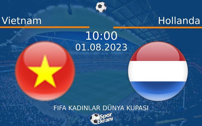 01 Ağustos 2023 Vietnam vs Hollanda maçı Hangi Kanalda Saat Kaçta Yayınlanacak? 01 Ağustos 2023 Vietnam vs Hollanda maçı Hangi Kanalda Saat Kaçta Yayınlanacak?