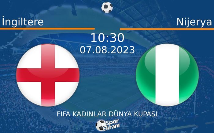 07 Ağustos 2023 İngiltere vs Nijerya maçı Hangi Kanalda Saat Kaçta Yayınlanacak? 07 Ağustos 2023 İngiltere vs Nijerya maçı Hangi Kanalda Saat Kaçta Yayınlanacak?