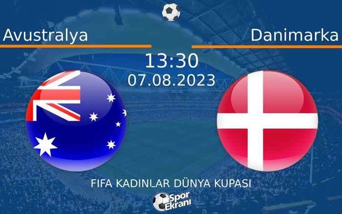 07 Ağustos 2023 Avustralya vs Danimarka maçı Hangi Kanalda Saat Kaçta Yayınlanacak? 07 Ağustos 2023 Avustralya vs Danimarka maçı Hangi Kanalda Saat Kaçta Yayınlanacak?