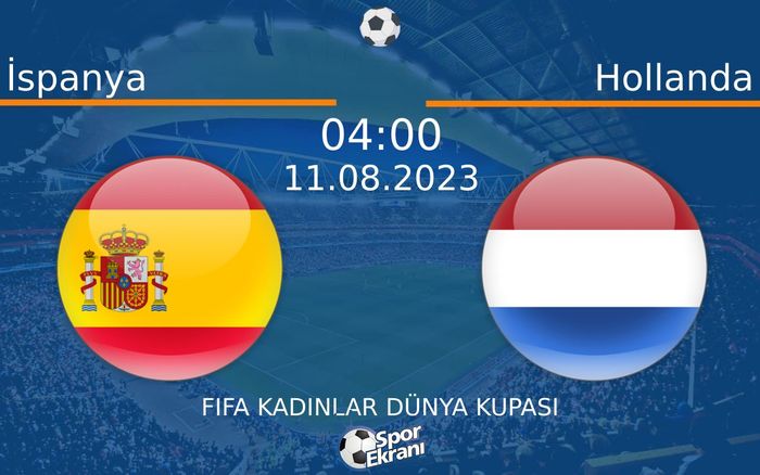 11 Ağustos 2023 İspanya vs Hollanda maçı Hangi Kanalda Saat Kaçta Yayınlanacak? 11 Ağustos 2023 İspanya vs Hollanda maçı Hangi Kanalda Saat Kaçta Yayınlanacak?