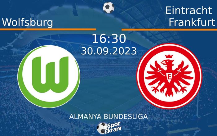 30 Eylül 2023 Wolfsburg vs Eintracht Frankfurt maçı Hangi Kanalda Saat Kaçta Yayınlanacak? 30 Eylül 2023 Wolfsburg vs Eintracht Frankfurt maçı Hangi Kanalda Saat Kaçta Yayınlanacak?