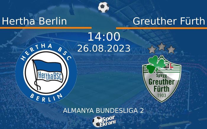 26 Ağustos 2023 Hertha Berlin vs Greuther Fürth maçı Hangi Kanalda Saat Kaçta Yayınlanacak? 26 Ağustos 2023 Hertha Berlin vs Greuther Fürth maçı Hangi Kanalda Saat Kaçta Yayınlanacak?
