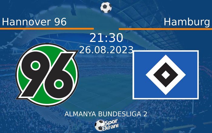 26 Ağustos 2023 Hannover 96 vs Hamburg maçı Hangi Kanalda Saat Kaçta Yayınlanacak? 26 Ağustos 2023 Hannover 96 vs Hamburg maçı Hangi Kanalda Saat Kaçta Yayınlanacak?