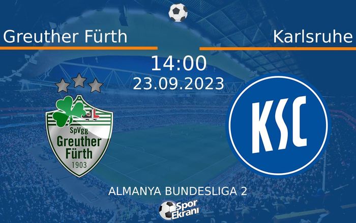 23 Eylül 2023 Greuther Fürth vs Karlsruhe maçı Hangi Kanalda Saat Kaçta Yayınlanacak? 23 Eylül 2023 Greuther Fürth vs Karlsruhe maçı Hangi Kanalda Saat Kaçta Yayınlanacak?