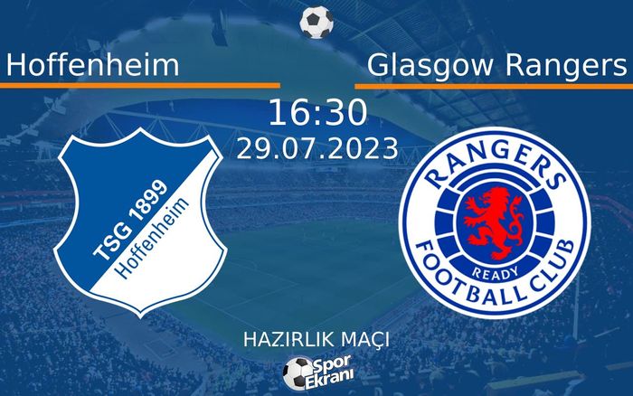 29 Temmuz 2023 Hoffenheim vs Glasgow Rangers maçı Hangi Kanalda Saat Kaçta Yayınlanacak? 29 Temmuz 2023 Hoffenheim vs Glasgow Rangers maçı Hangi Kanalda Saat Kaçta Yayınlanacak?