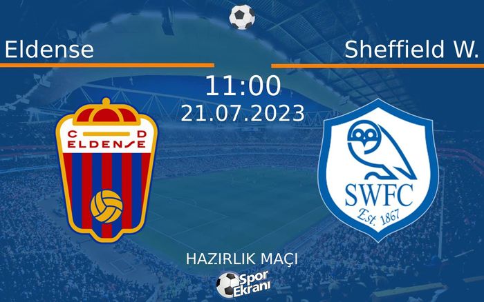 21 Temmuz 2023 Eldense vs Sheffield W. maçı Hangi Kanalda Saat Kaçta Yayınlanacak? 21 Temmuz 2023 Eldense vs Sheffield W. maçı Hangi Kanalda Saat Kaçta Yayınlanacak?