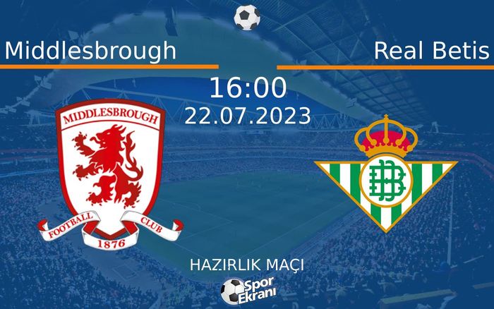 22 Temmuz 2023 Middlesbrough vs Real Betis maçı Hangi Kanalda Saat Kaçta Yayınlanacak? 22 Temmuz 2023 Middlesbrough vs Real Betis maçı Hangi Kanalda Saat Kaçta Yayınlanacak?