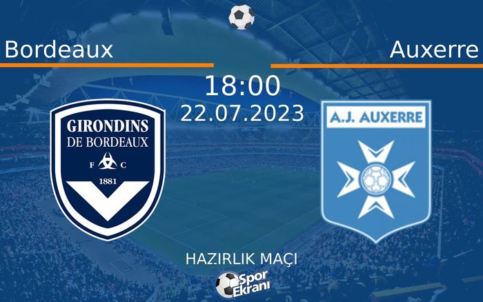 22 Temmuz 2023 Bordeaux vs Auxerre maçı Hangi Kanalda Saat Kaçta Yayınlanacak? 22 Temmuz 2023 Bordeaux vs Auxerre maçı Hangi Kanalda Saat Kaçta Yayınlanacak?