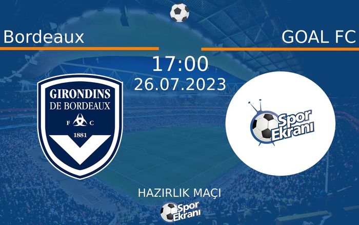 26 Temmuz 2023 Bordeaux vs GOAL FC maçı Hangi Kanalda Saat Kaçta Yayınlanacak? 26 Temmuz 2023 Bordeaux vs GOAL FC maçı Hangi Kanalda Saat Kaçta Yayınlanacak?
