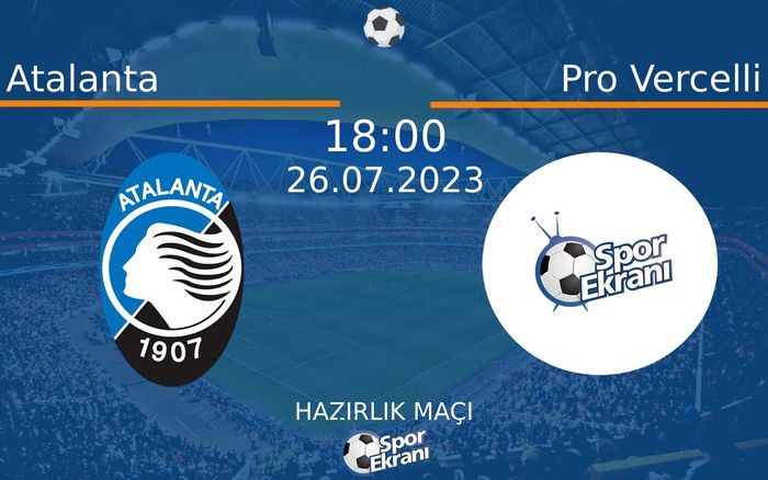 26 Temmuz 2023 Atalanta vs Pro Vercelli maçı Hangi Kanalda Saat Kaçta Yayınlanacak? 26 Temmuz 2023 Atalanta vs Pro Vercelli maçı Hangi Kanalda Saat Kaçta Yayınlanacak?