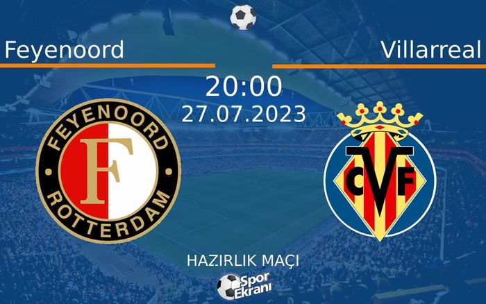 27 Temmuz 2023 Feyenoord vs Villarreal maçı Hangi Kanalda Saat Kaçta Yayınlanacak? 27 Temmuz 2023 Feyenoord vs Villarreal maçı Hangi Kanalda Saat Kaçta Yayınlanacak?