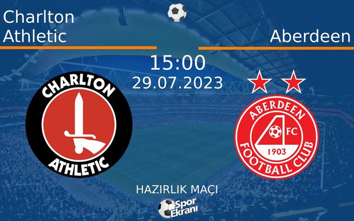 29 Temmuz 2023 Charlton Athletic vs Aberdeen maçı Hangi Kanalda Saat Kaçta Yayınlanacak? 29 Temmuz 2023 Charlton Athletic vs Aberdeen maçı Hangi Kanalda Saat Kaçta Yayınlanacak?