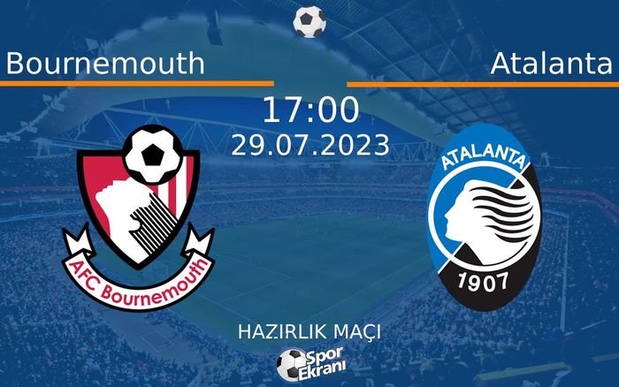 29 Temmuz 2023 Bournemouth vs Atalanta maçı Hangi Kanalda Saat Kaçta Yayınlanacak? 29 Temmuz 2023 Bournemouth vs Atalanta maçı Hangi Kanalda Saat Kaçta Yayınlanacak?