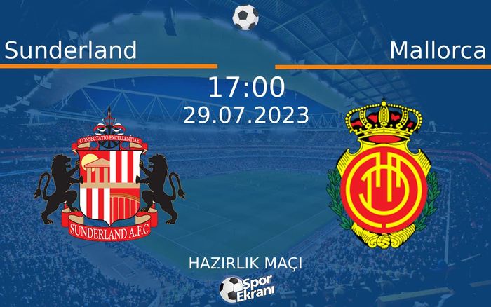 29 Temmuz 2023 Sunderland vs Mallorca maçı Hangi Kanalda Saat Kaçta Yayınlanacak? 29 Temmuz 2023 Sunderland vs Mallorca maçı Hangi Kanalda Saat Kaçta Yayınlanacak?