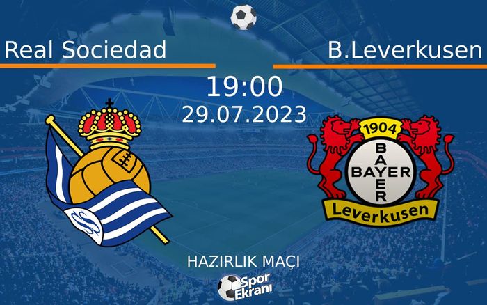 29 Temmuz 2023 Real Sociedad vs B.Leverkusen maçı Hangi Kanalda Saat Kaçta Yayınlanacak? 29 Temmuz 2023 Real Sociedad vs B.Leverkusen maçı Hangi Kanalda Saat Kaçta Yayınlanacak?