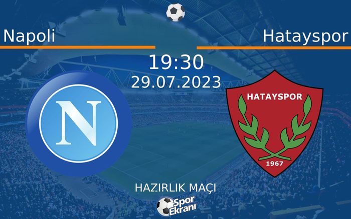 29 Temmuz 2023 Napoli vs Hatayspor maçı Hangi Kanalda Saat Kaçta Yayınlanacak? 29 Temmuz 2023 Napoli vs Hatayspor maçı Hangi Kanalda Saat Kaçta Yayınlanacak?