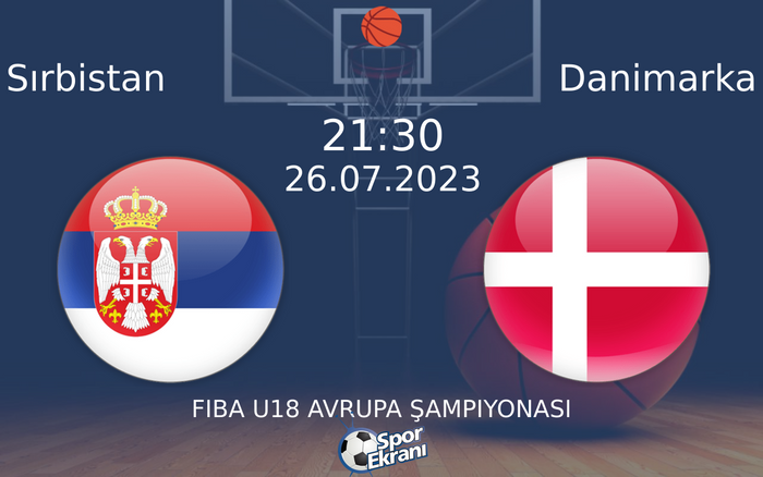 26 Temmuz 2023 Sırbistan vs Danimarka maçı Hangi Kanalda Saat Kaçta Yayınlanacak? 26 Temmuz 2023 Sırbistan vs Danimarka maçı Hangi Kanalda Saat Kaçta Yayınlanacak?