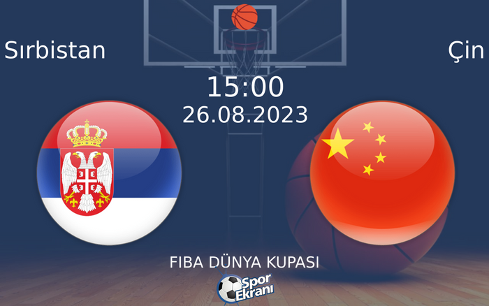 26 Ağustos 2023 Sırbistan vs Çin maçı Hangi Kanalda Saat Kaçta Yayınlanacak? 26 Ağustos 2023 Sırbistan vs Çin maçı Hangi Kanalda Saat Kaçta Yayınlanacak?