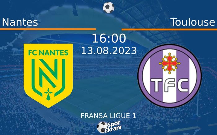 13 Ağustos 2023 Nantes vs Toulouse maçı Hangi Kanalda Saat Kaçta Yayınlanacak? 13 Ağustos 2023 Nantes vs Toulouse maçı Hangi Kanalda Saat Kaçta Yayınlanacak?