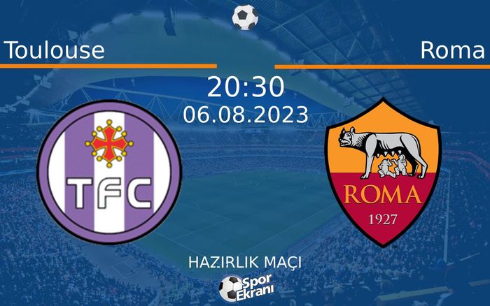 06 Ağustos 2023 Toulouse vs Roma maçı Hangi Kanalda Saat Kaçta Yayınlanacak? 06 Ağustos 2023 Toulouse vs Roma maçı Hangi Kanalda Saat Kaçta Yayınlanacak?