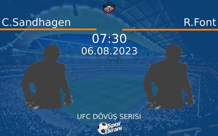 06 Ağustos 2023 C.Sandhagen vs R.Font maçı Hangi Kanalda Saat Kaçta Yayınlanacak? 06 Ağustos 2023 C.Sandhagen vs R.Font maçı Hangi Kanalda Saat Kaçta Yayınlanacak?