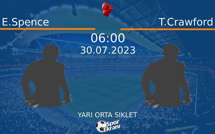 30 Temmuz 2023 E.Spence vs T.Crawford maçı Hangi Kanalda Saat Kaçta Yayınlanacak? 30 Temmuz 2023 E.Spence vs T.Crawford maçı Hangi Kanalda Saat Kaçta Yayınlanacak?