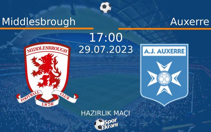 29 Temmuz 2023 Middlesbrough vs Auxerre maçı Hangi Kanalda Saat Kaçta Yayınlanacak? 29 Temmuz 2023 Middlesbrough vs Auxerre maçı Hangi Kanalda Saat Kaçta Yayınlanacak?