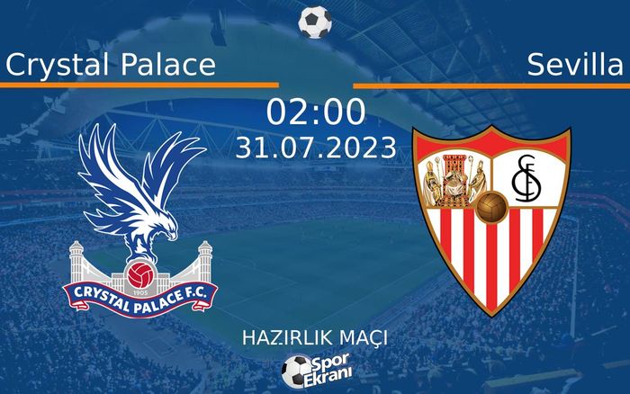 31 Temmuz 2023 Crystal Palace vs Sevilla maçı Hangi Kanalda Saat Kaçta Yayınlanacak? 31 Temmuz 2023 Crystal Palace vs Sevilla maçı Hangi Kanalda Saat Kaçta Yayınlanacak?
