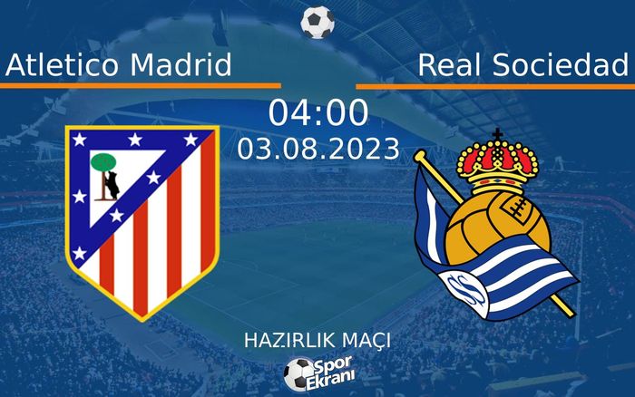 03 Ağustos 2023 Atletico Madrid vs Real Sociedad maçı Hangi Kanalda Saat Kaçta Yayınlanacak? 03 Ağustos 2023 Atletico Madrid vs Real Sociedad maçı Hangi Kanalda Saat Kaçta Yayınlanacak?