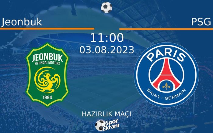 03 Ağustos 2023 Jeonbuk vs PSG maçı Hangi Kanalda Saat Kaçta Yayınlanacak? 03 Ağustos 2023 Jeonbuk vs PSG maçı Hangi Kanalda Saat Kaçta Yayınlanacak?
