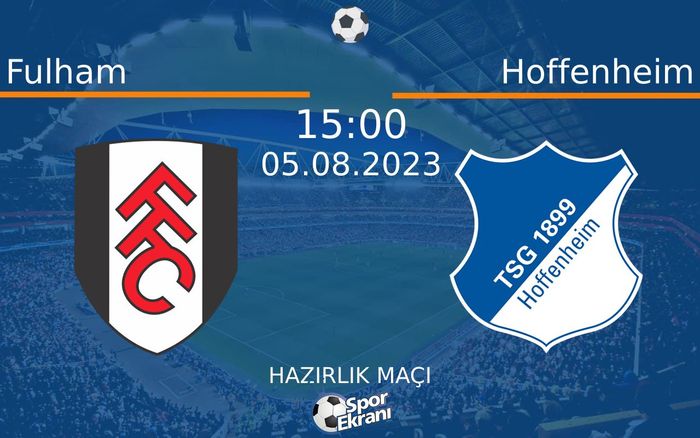 05 Ağustos 2023 Fulham vs Hoffenheim maçı Hangi Kanalda Saat Kaçta Yayınlanacak? 05 Ağustos 2023 Fulham vs Hoffenheim maçı Hangi Kanalda Saat Kaçta Yayınlanacak?