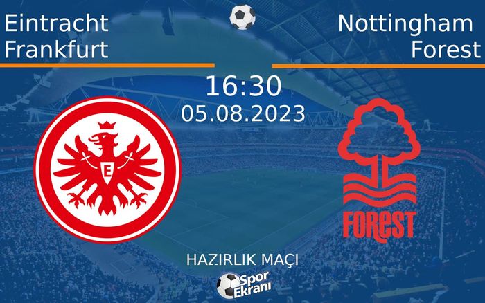 05 Ağustos 2023 Eintracht Frankfurt vs Nottingham Forest maçı Hangi Kanalda Saat Kaçta Yayınlanacak? 05 Ağustos 2023 Eintracht Frankfurt vs Nottingham Forest maçı Hangi Kanalda Saat Kaçta Yayınlanacak?