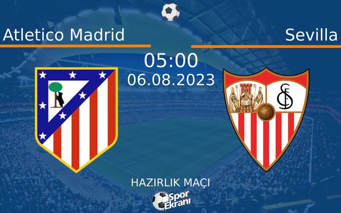 06 Ağustos 2023 Atletico Madrid vs Sevilla maçı Hangi Kanalda Saat Kaçta Yayınlanacak? 06 Ağustos 2023 Atletico Madrid vs Sevilla maçı Hangi Kanalda Saat Kaçta Yayınlanacak?