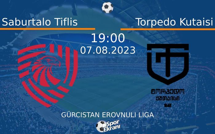 07 Ağustos 2023 Saburtalo Tiflis vs Torpedo Kutaisi maçı Hangi Kanalda Saat Kaçta Yayınlanacak?