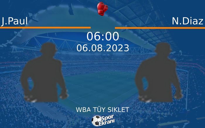 06 Ağustos 2023 J.Paul vs N.Diaz maçı Hangi Kanalda Saat Kaçta Yayınlanacak? 06 Ağustos 2023 J.Paul vs N.Diaz maçı Hangi Kanalda Saat Kaçta Yayınlanacak?