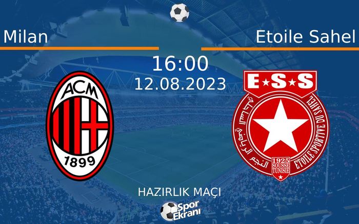 12 Ağustos 2023 Milan vs Etoile Sahel maçı Hangi Kanalda Saat Kaçta Yayınlanacak? 12 Ağustos 2023 Milan vs Etoile Sahel maçı Hangi Kanalda Saat Kaçta Yayınlanacak?