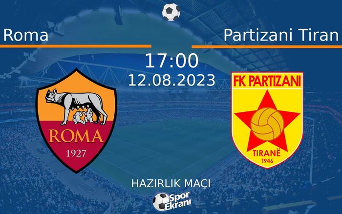 12 Ağustos 2023 Roma vs Partizani Tiran maçı Hangi Kanalda Saat Kaçta Yayınlanacak? 12 Ağustos 2023 Roma vs Partizani Tiran maçı Hangi Kanalda Saat Kaçta Yayınlanacak?