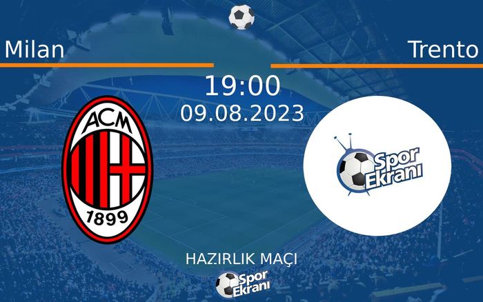 09 Ağustos 2023 Milan vs Trento maçı Hangi Kanalda Saat Kaçta Yayınlanacak?