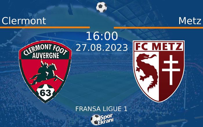 27 Ağustos 2023 Clermont vs Metz maçı Hangi Kanalda Saat Kaçta Yayınlanacak? 27 Ağustos 2023 Clermont vs Metz maçı Hangi Kanalda Saat Kaçta Yayınlanacak?