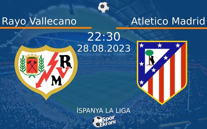 28 Ağustos 2023 Rayo Vallecano vs Atletico Madrid maçı Hangi Kanalda Saat Kaçta Yayınlanacak? 28 Ağustos 2023 Rayo Vallecano vs Atletico Madrid maçı Hangi Kanalda Saat Kaçta Yayınlanacak?