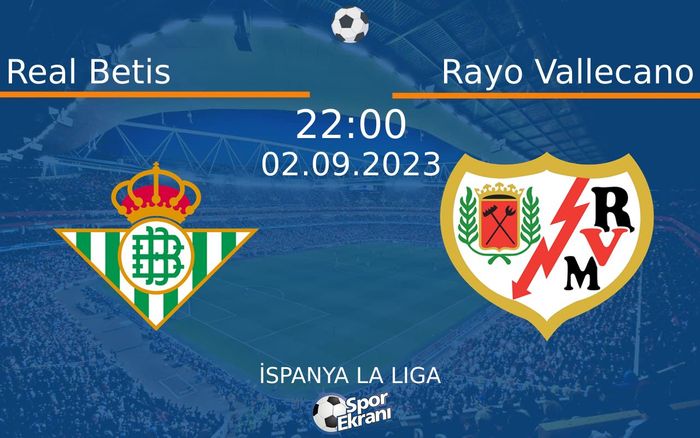 02 Eylül 2023 Real Betis vs Rayo Vallecano maçı Hangi Kanalda Saat Kaçta Yayınlanacak? 02 Eylül 2023 Real Betis vs Rayo Vallecano maçı Hangi Kanalda Saat Kaçta Yayınlanacak?