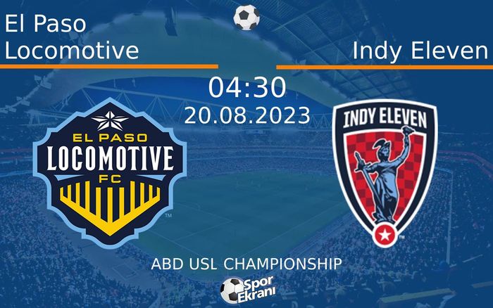 20 Ağustos 2023 El Paso Locomotive vs Indy Eleven maçı Hangi Kanalda Saat Kaçta Yayınlanacak? 20 Ağustos 2023 El Paso Locomotive vs Indy Eleven maçı Hangi Kanalda Saat Kaçta Yayınlanacak?
