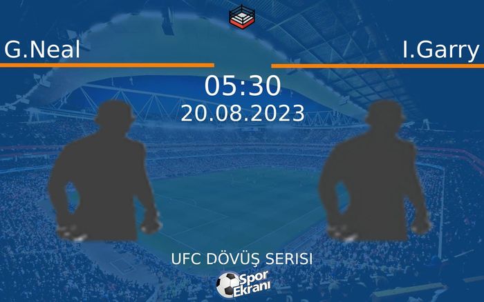 20 Ağustos 2023 G.Neal vs I.Garry maçı Hangi Kanalda Saat Kaçta Yayınlanacak?