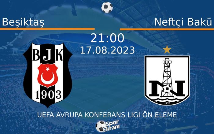 17 Ağustos 2023 Beşiktaş vs Neftçi Bakü maçı Hangi Kanalda Saat Kaçta Yayınlanacak? 17 Ağustos 2023 Beşiktaş vs Neftçi Bakü maçı Hangi Kanalda Saat Kaçta Yayınlanacak?