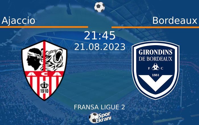 21 Ağustos 2023 Ajaccio vs Bordeaux maçı Hangi Kanalda Saat Kaçta Yayınlanacak? 21 Ağustos 2023 Ajaccio vs Bordeaux maçı Hangi Kanalda Saat Kaçta Yayınlanacak?